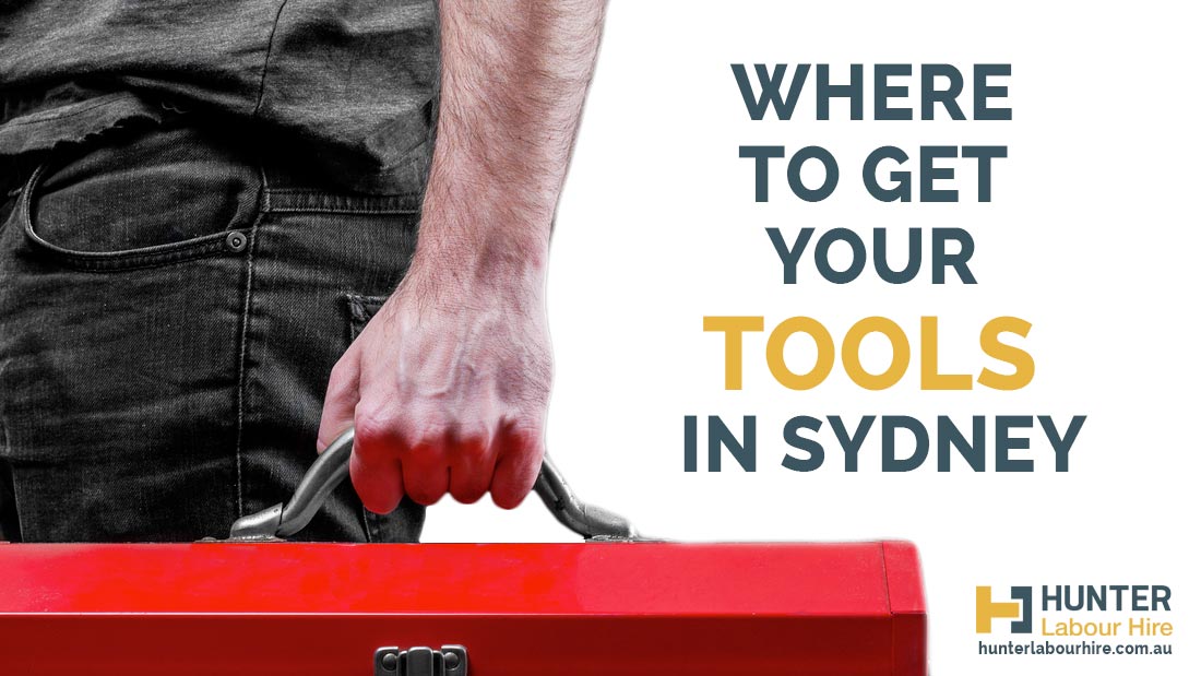 Where To Get Tools In Sydney - Hunter Labour Hire