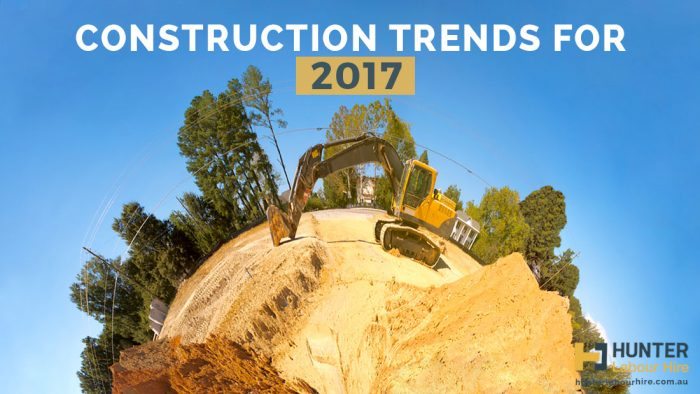 Construction Trends for 2017 - Hunter Labour Hire Sydney