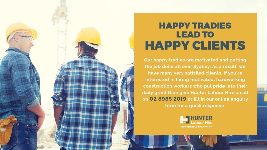 Happy Tradies Leads to Happy Clients - Hunter Labour Hire Sydney