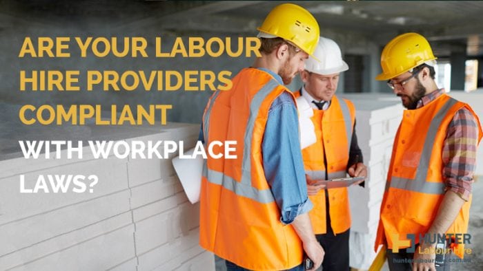 Are Your Labour Hire Providers Compliant With Workplace Laws - Hunter Labour Hire Sydney