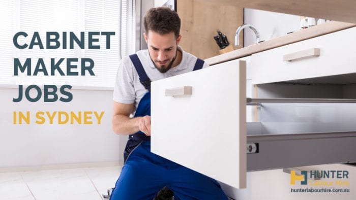 Cabinet Maker Jobs in Sydney - Hunter Labour HIre