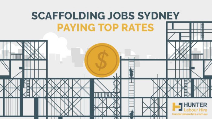 Scaffolding Jobs Sydney - Paying Top Rates - Hunter Labour Hire