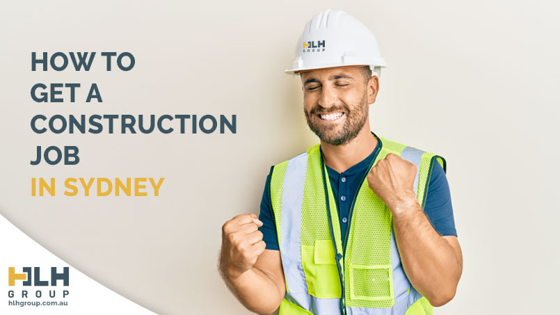 How to Get a Construction Job in Sydney - HLH Group