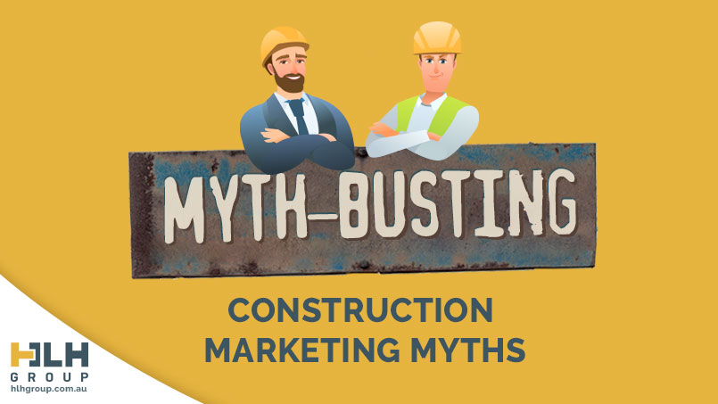 Myth-busting Construction Marketing Myths - HLH Group Sydney