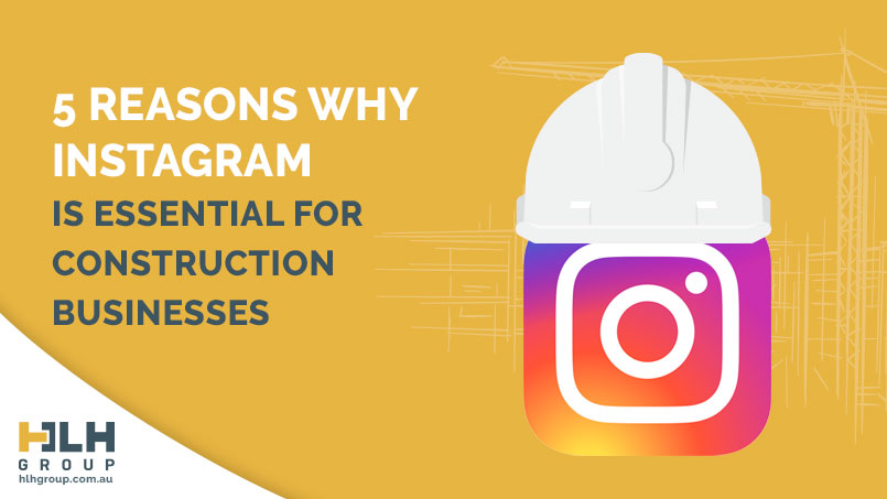 5 Reasons Why Instagram Construction Site - HLH Group
