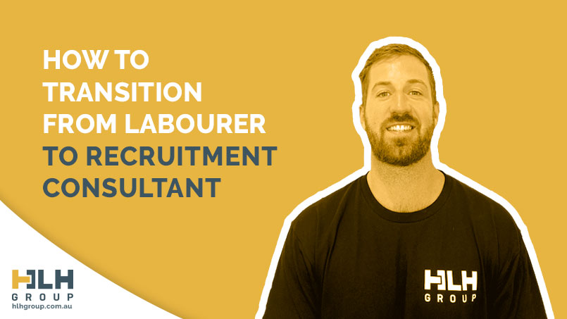 How to transition from Labourer to Recruitment Consultant - Will Martin - HLH Group