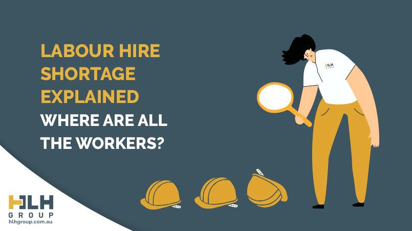Labour Hire Shortage Explained - Where are all the Workers - Sydney - HLH Group