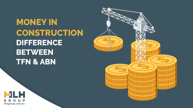 Money In Construction - Difference TFN ABN - HLH Group