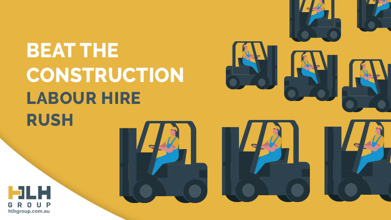 Beat the Construction - Labour Hire Rush - HLH Labour Hire