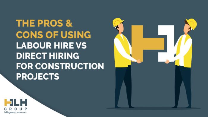 Pros Cons Labour Hire Vs Direct Hiring Construction Projects - HLH Group Sydney