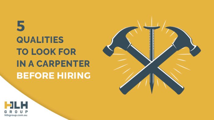 5 Qualities Look For Carpenter Before Hiring - HLH Group Sydney