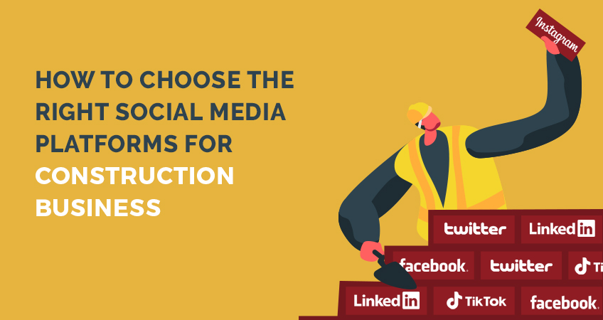 How To Choose the Right Social Media Platforms for Construction