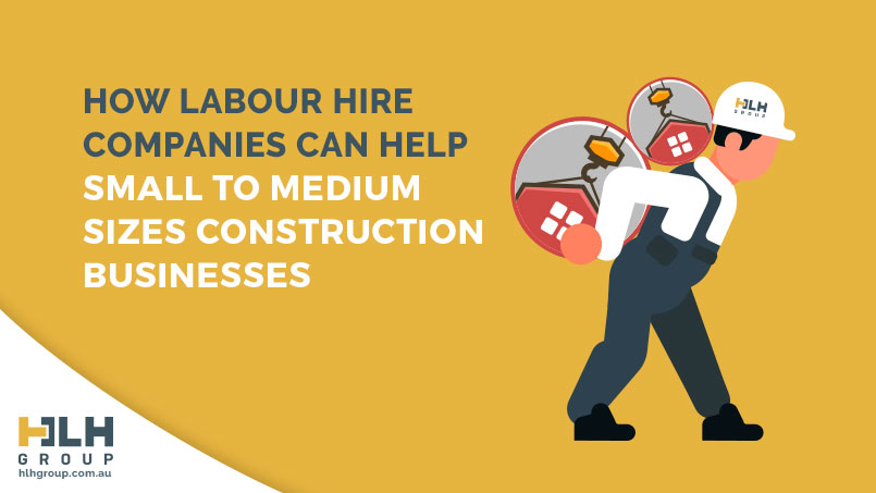 How Labour Hire Companies Can Help Small Medium Sizes Construction Businesses