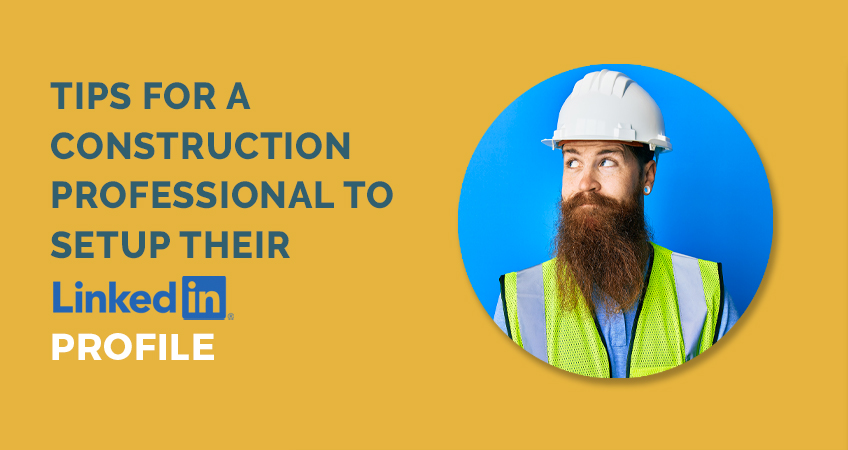 Tips for a Construction Professional to Setup Their LinkedIn Profile