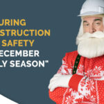 Ensuring Construction Site Safety in December - Silly Season