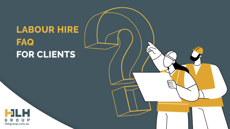 Labour Hire FAQ For Clients - HLH Group Sydney