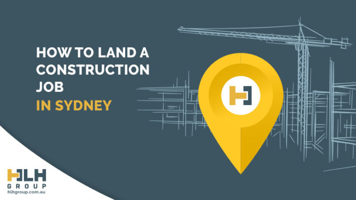 How to get a Construction Job Sydney - HLH Group
