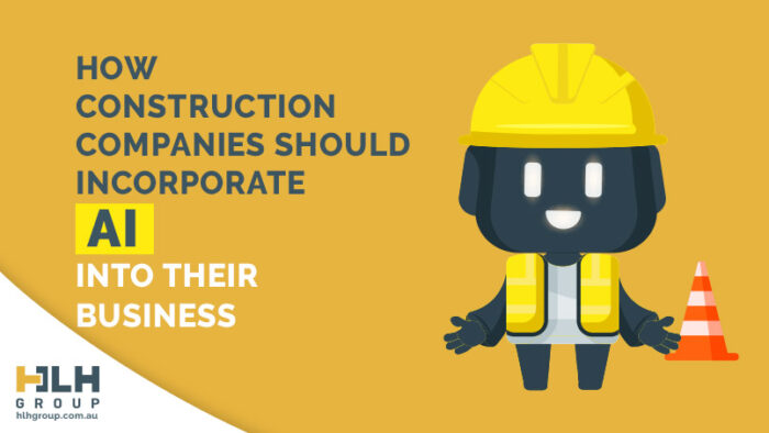Construction Companies Incorporate AI Business - HLH Group