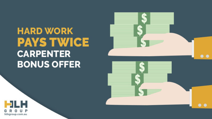 Hard Work Pays Twice Carpenter Bonus Offer - HLH Group