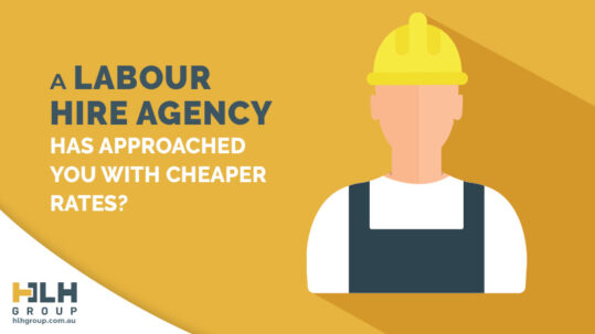 A Labour Hire Agency Has Approached You With Cheaper Rates - HLH Group